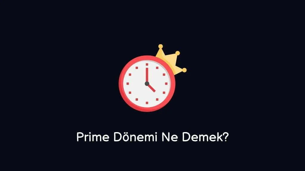 Prime Dönemi Ne Demektir? Ne işe yarar? Gerçek Bilgi. Tozu Trend